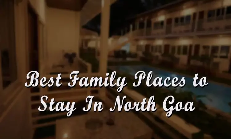 Best Family Places To Stay in North Goa