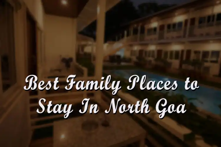 Best Family Places To Stay in North Goa