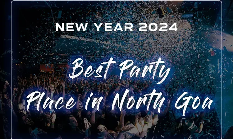Best Party Place in North Goa to celebrate New Year 2024